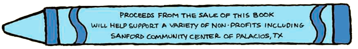 Proceeds from the sale of this book will help support a variety of non-profits including Sanford Community Center of Palacios, TX